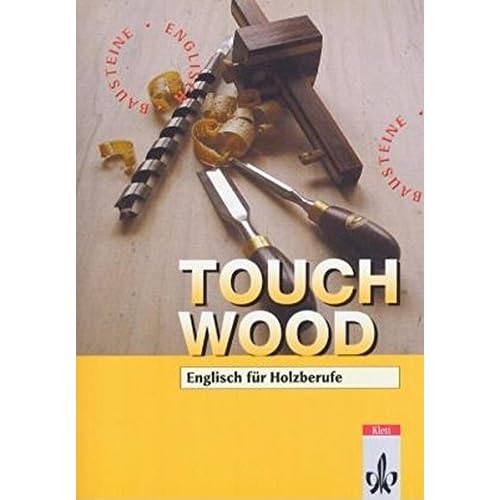 [PDF] Touch Wood!. Englisch für Holzberufe (Bausteine Englisch für Berufliche Schulen) KOSTENLOS DOWNLOAD