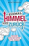 Einmal Himmel und zurück: Wahre Geschichten für Teens by 