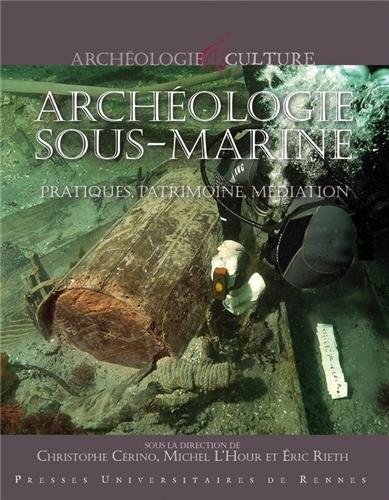 Download Archéologie sous-marine : Pratique, patrimoine, médiation