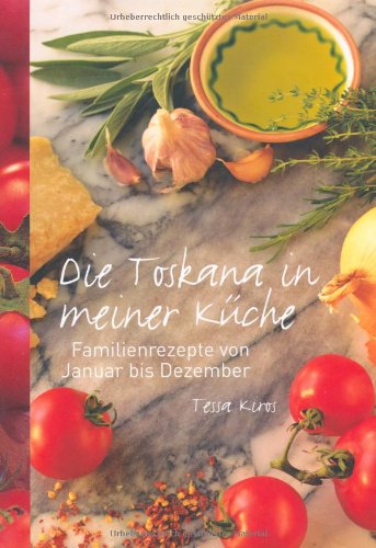 Download Die Toskana in meiner Küche: Familienrezepte von Januar bis Dezember Download Die Toskana in meiner Küche: Familienrezepte von Januar bis Dezember
