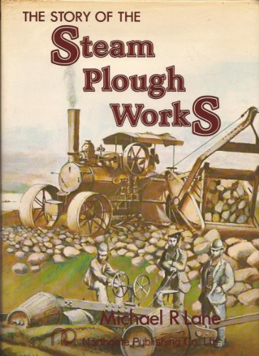 The Story of the Steam Plough Works: Fowlers of Leeds livre