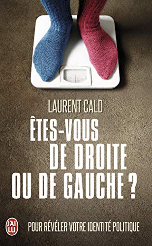 Etes-vous de droite ou de gauche ? : Pour révéler votre identité politique Etes-vous de droite ou de gauche ? : Pour révéler votre identité politique