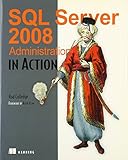 SQL Server 2008 Administration in Action by 