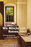  Wie Mönche und Nonnen leben: Mit einem Vorwort von Abt Michael Reepen