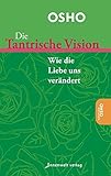Die Tantrische Vision: Wie die Liebe uns verändert by 