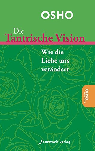 Die Tantrische Vision: Wie die Liebe uns verändert