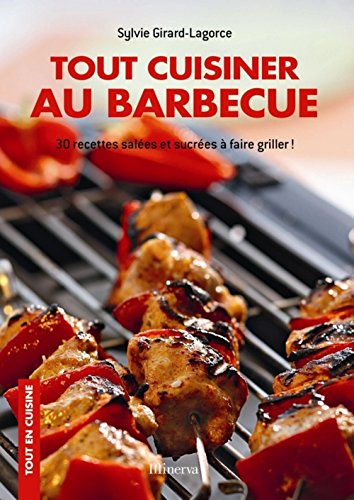 Tout cuisiner au barbecue : 30 recettes salées et sucrées à faire griller ! francais Tout cuisiner au barbecue : 30 recettes salées et sucrées à faire griller ! francais