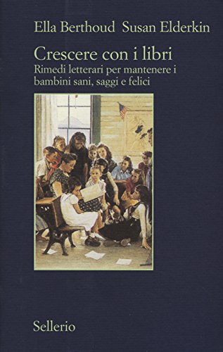Crescere con i libri. Rimedi letterari per mantenere i bambini sani, saggi e felici libro