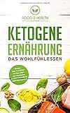 Ketogene Ernährung - Das Wohlfühlessen: Wie du mit der Keto Diät ohne Sport oder Hunger abnehmen kannst und dich gesünder fühlst als jemals zuvor by Food and Health Institute