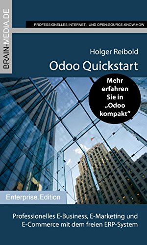 Odoo Quickstart: Professionelles E-Business, E-Marketing und E-Commerce mit dem freien ERP-System