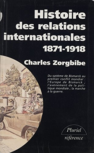 Download Histoire des relations internationales (1): Du système de Bismarck au premier conflit mondial. 1871-1918 (Pluriel. référence) Download Histoire des relations internationales (1): Du système de Bismarck au premier conflit mondial. 1871-1918 (Pluriel. référence)
