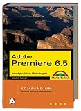 Adobe Premiere 6.5 - Kompendium . Video digital: Schnitt, Effekte, Ausgabe (Kompendium / Handbuch) by