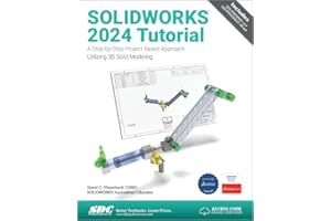 Solidworks 2024 Tutorial: A Step-By-Step Project Based Approach Utilizing 3D Modeling