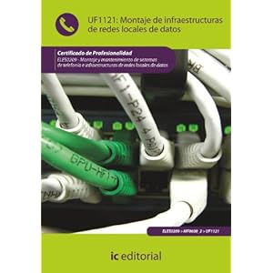 Montaje de infraestructuras de redes locales de datos : montaje y mantenimiento de sistemas de telefonía e infraestructuras de redes locales de datos