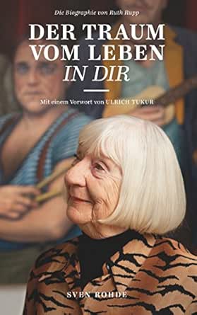 Der Traum Vom Leben In Dir Die Biografie Von Ruth Rupp Ebook Rohde Sven Amazon De Kindle Shop