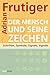 Der Mensch und seine Zeichen: Schriften, Symbole, Signets, Signale by 