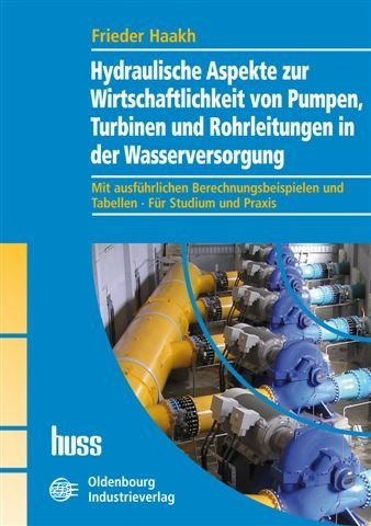 Preisvergleich Produktbild Hydraulische Aspekte zur Wirtschaftlichkeit von Pumpen, Turbinen und Rohrleitungen in der Wasserversorgung: Mit ausführlichen Berechnungsbeispielen und Tabellen . Für Studium und Praxis