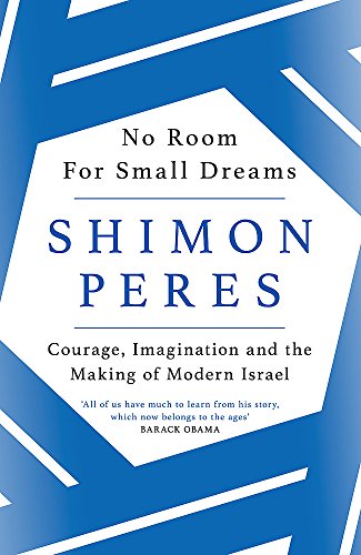 No Room for Small Dreams: Courage, Imagination and the Making of Modern Israel
