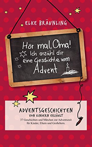 Hör mal, Oma! Ich erzähle Dir eine Geschichte vom Advent: Adventsgeschichten und Adventsmärchen