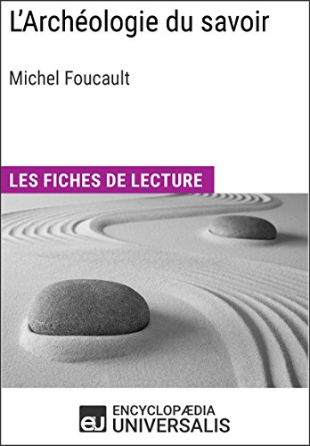 L'Archéologie du savoir de Michel Foucault: Les Fiches de lecture d'Universalis L'Archéologie du savoir de Michel Foucault: Les Fiches de lecture d'Universalis