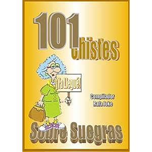 101 Chistes Sobre Suegras. En español, Humor, Cuentos, Bromas: Cuentos, chistes, bromas sobre suegras en español. Humor