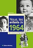 Nous, les enfants de 1964 : De la naissance à l'âge adulte
