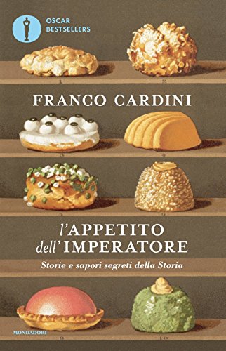 L'appetito dell'imperatore. Storie e sapori segreti della Storia L'appetito dell'imperatore. Storie e sapori segreti della Storia