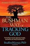 The Bushman Way of Tracking God: The Original Spirituality of the Kalahari People by 