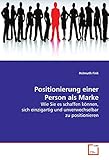 Positionierung einer Person als Marke: Wie Sie es schaffen können, sich einzigartig und unverwechselbar zu positionieren by 