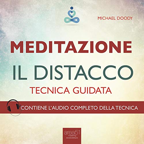 Meditazione. Il distacco: Tecnica guidata Meditazione. Il distacco: Tecnica guidata