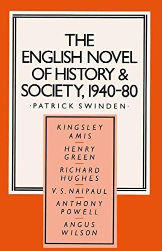 The English Novel of History and Society, 1940โ80: Richard Hughes, Henry Green, Anthony Powell, Angus Wilson, Kingsley Amis, V. S. Naipaul (Studies in 20th Century Literature)