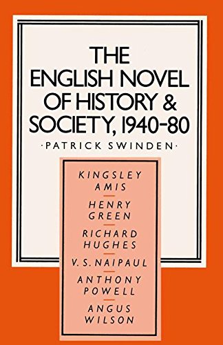 The English Novel of History and Society, 1940–80: Richard Hughes, Henry Green, Anthony Powell, Angus Wilson, Kingsley Amis, V. S. Naipaul (Studies in 20th Century Literature)