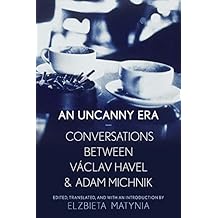 An Uncanny Era: Conversations Between Vaclav Havel and Adam Michnik