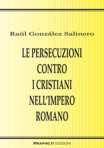 Le persecuzioni contro i cristiani nell'impero romano. Approccio critico Le persecuzioni contro i cristiani nell'impero romano. Approccio critico