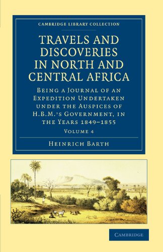 Travels and Discoveries in North and Central Africa: Being a Journal of an Expedition Undertaken under the Auspices of H.B.M's Government, in the ... Library Collection - African Studies)