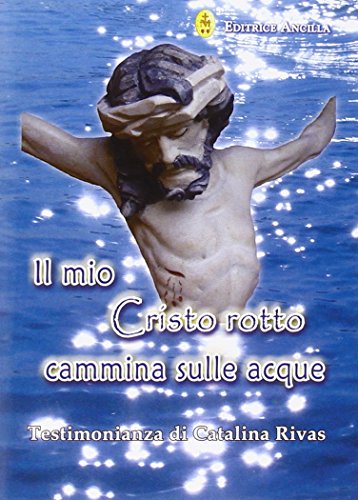 Il mio Cristo rotto cammina sulle acque