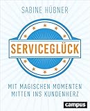 Serviceglück: Mit magischen Momenten mitten ins Kundenherz by Sabine Hübner
