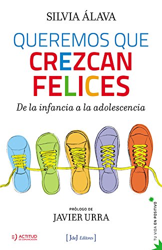 Queremos Que Crezcan Felices. De La Infancia A La Adolescencia (Tu vida en positivo)