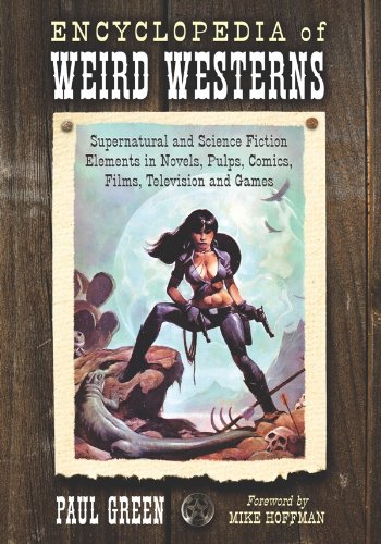 Encyclopedia of Weird Westerns: Supernatural and Science Fiction Elements in Novels, Pulps, Comics, Films, Television and Games (English Edition)