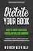 Dictate Your Book: How To Write Your Book Faster, Better, and Smarter (Growth Hacking For Storytellers #4) (English Edition) by 