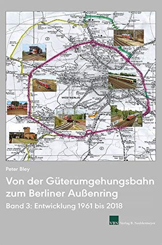 Von der Güterumgehungsbahn zum Berliner Außenring, Band 3: Entwicklung 1961 bis 2018