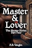 Master & Lover: A Dark, Erotic Gay Romance (The Master Series Book 2) (English Edition) by A.B. Vaughn