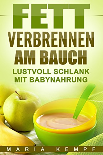 Download Fett verbrennen am Bauch - Lustvoll schlank mit Babynahrung (Die Abnehmen Leicht gemacht Saga 2) Download Fett verbrennen am Bauch - Lustvoll schlank mit Babynahrung (Die Abnehmen Leicht gemacht Saga 2)