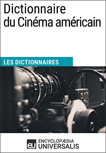 Dictionnaire du Cinéma américain: Les Dictionnaires d'Universalis Dictionnaire du Cinéma américain: Les Dictionnaires d'Universalis