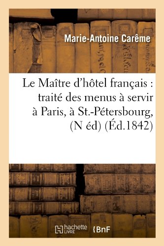 Download Le Maître d'hôtel français : traité des menus à servir à Paris, à St.-Pétersbourg, (N éd) (Éd.1842) Download Le Maître d'hôtel français : traité des menus à servir à Paris, à St.-Pétersbourg, (N éd) (Éd.1842)