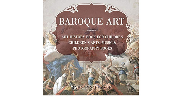 Baroque Art Art History Book For Children Children S Arts Music Photography Books Amazon De Professor Baby Fremdsprachige Bucher