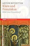 Klara und Franziskus: Bilder einer Freundschaft (Topos Taschenbücher) by 