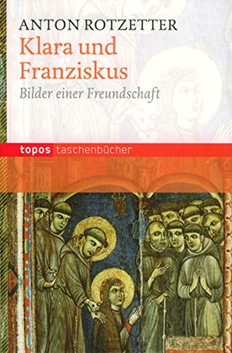 Klara und Franziskus: Bilder einer Freundschaft (Topos Taschenbücher)
