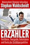 Der Erzähler: Verführer, Tourguide, Entertainer und Basis der Erzählperspektive: Meisterkurs Romane schreiben by Stephan Waldscheidt