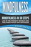 Image de Mindfulness: Mindfulness in 30 Steps: Live In The Present Moment and Find Inner Peace and